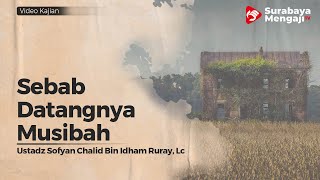 Sebab Datangnya Musibah - Ustadz Sofyan Chalid Bin Idham Ruray, Lc