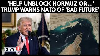 Trump Says Nato Faces Very Bad Future If Allies Dont Help Open Starit Of Hormuz N18G