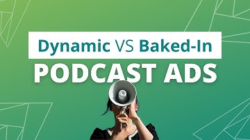 Comparing Podcast Ad Types — Dynamic vs. Baked-In