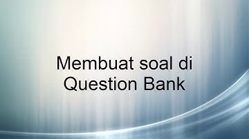 Tutorial Moodle: Membuat soal di Question Bank.