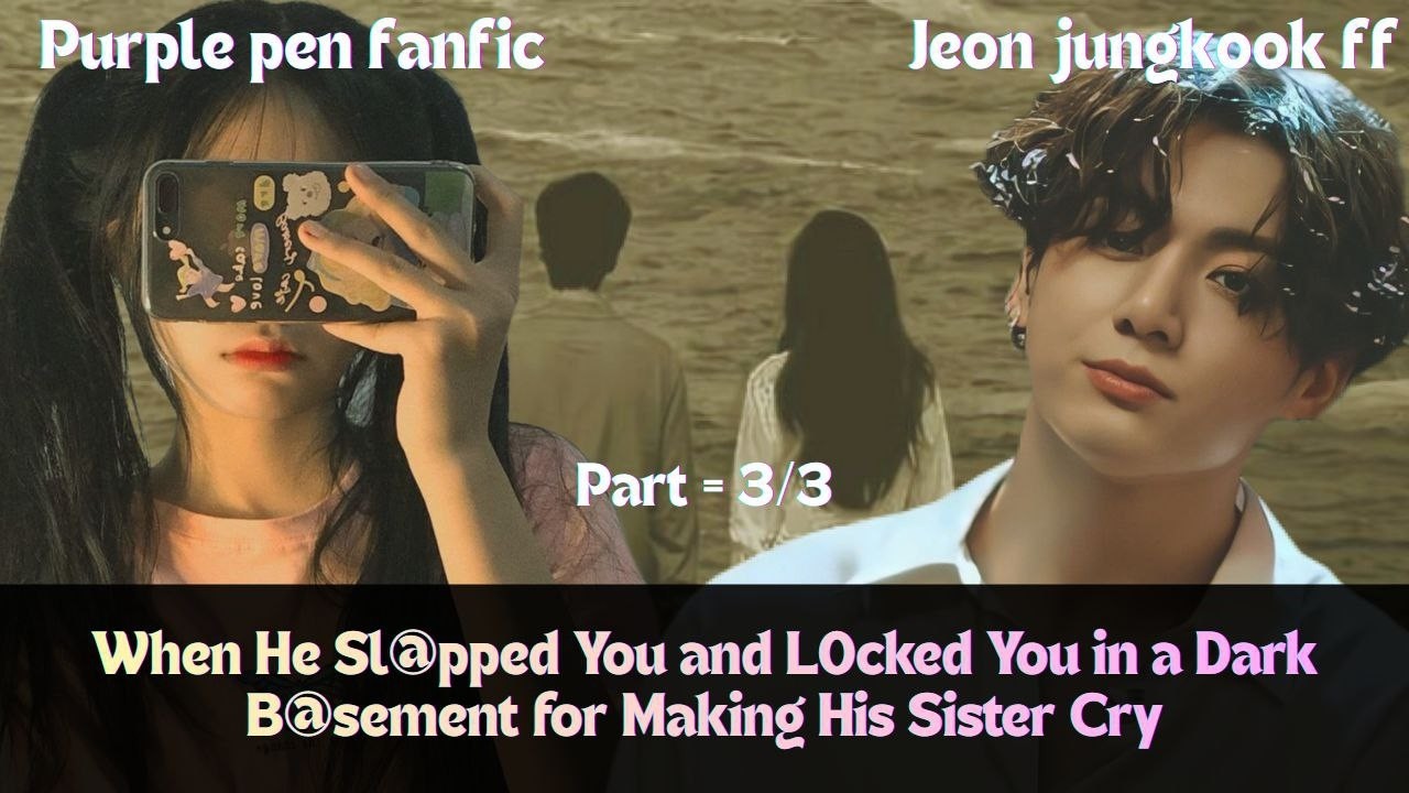 J.JK FF| LAST PART| When He Sl@pped And L0cked You In B@sement For Making His Sister Cry|Purple pen