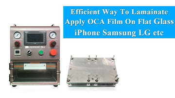 Efficient Way To Lamainate  Apply OCA Film On Flat Glass iPhone Samsung LG etc