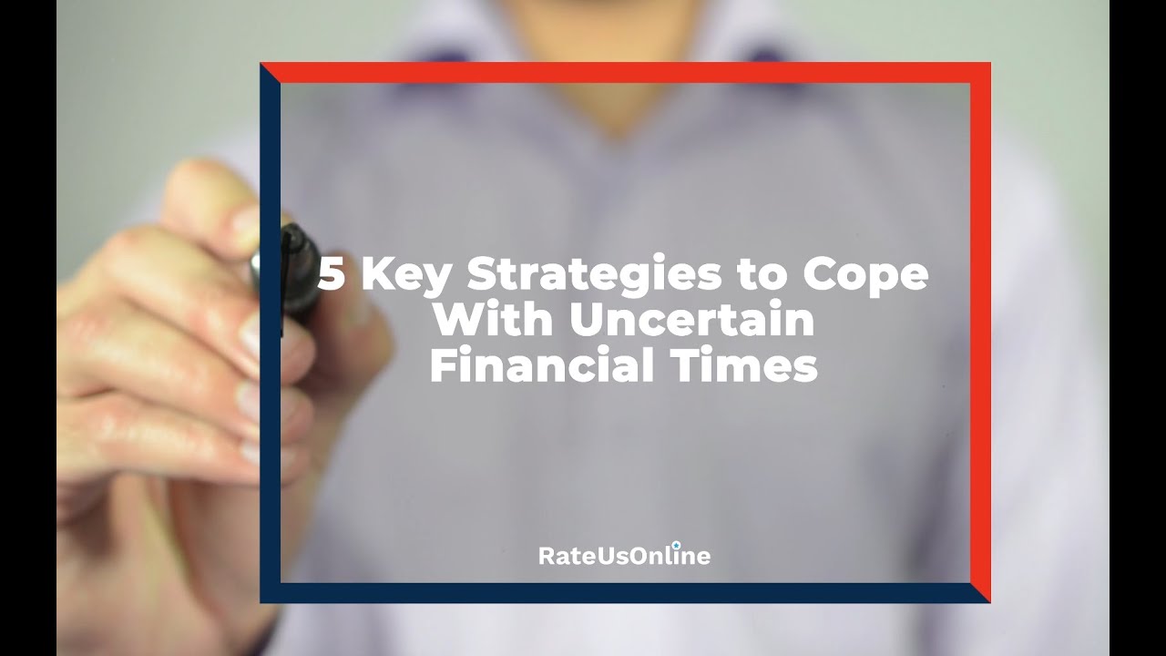 5 Key Strategies to help you Cope With Uncertain Financial Times