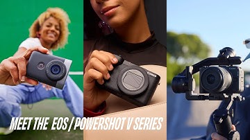 Meet the Canon EOS/PowerShot V Series | Built for Creators​.
