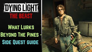 What Lurks Beyond The Pines - Side Quest Guide - Dying Light: The Beast