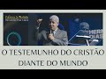O TESTEMUNHO DO CRISTÃO DIANTE DO MUNDO - Hernandes Dias Lopes