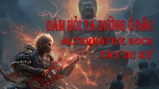 DÁM HỎI ĐƯỜNG Ở NƠI ĐÂU - 敢问路在何方 | TÂY DU KÍ REMIX | Alternative Rock