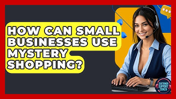 How Can Small Businesses Use Mystery Shopping? - Customer Support Coach