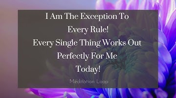 I Am The Exception To Every Rule! Meditation Loop/Upbeat Music