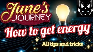 JUNES JOURNEY HOW TO GET ENERGY  ALL TIPS AND TRICKS