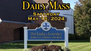 Daily Mass - Saturday, May 18, 2024 - Fr. Andiy Egargo, Our Lady of Lourdes Church.