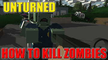 UNTURNED: How to Properly Kill Zombies!