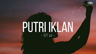 PUTRI IKLAN - ST 12  ||  LIRIK LAGU