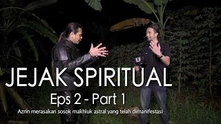 Penampakan Makhluk Astral - Jejak Spiritual Eps 2 Part 1/5