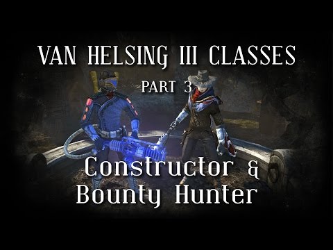 Van Helsing III Classes - Constructor & Bounty Hunter