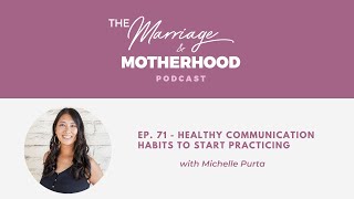 The Marriage & Motherhood Podcast - Ep 71 - Healthy Communication Habits To Start Practicing