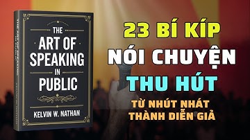 Nghệ thuật nói trước công chúng: 23 Bí Kíp Nói Chuyện Thu Hút | Nghe Sách Nói | Tóm Tắt Sách
