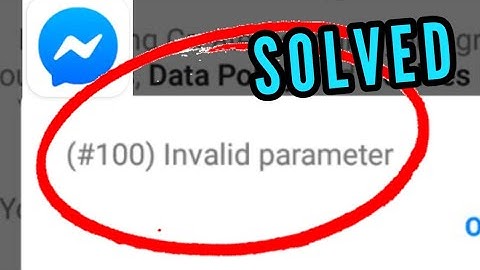 Fix Messenger #100 Invalid Parameter Problem Solved