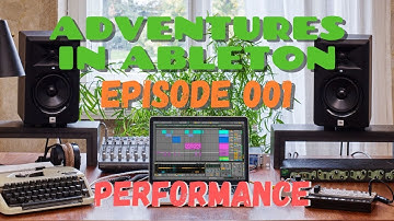 Adventures in Ableton // Episode 001 // Performance on Ableton PUSH and Novation Launch Control XL