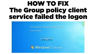 How to Fix The Group Policy Client Service Failed The Logon in Windows 7 - 2022 Updated