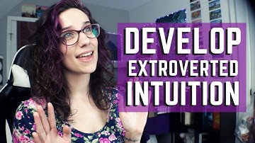 Develop Extroverted Intuition