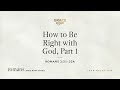 How to be right with god part 1 romans 32122a audio only