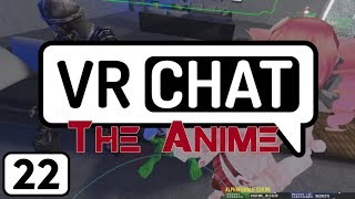 VRChat The Anime Ep.22