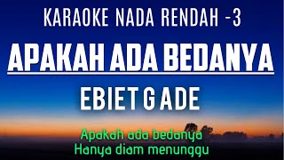 Apakah Ada Bedanya - Ebiet G Ade (Karaoke Lower Key Nada Rendah -3)