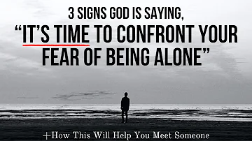God Is Calling You to Confront Your Fear of Being Alone If . . .