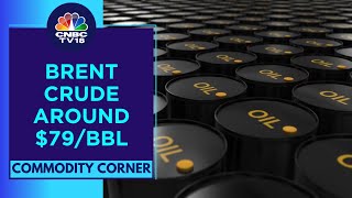 Crude Prices Fall 2% Overnight With Brent Below $80/bbl | CNBC TV18