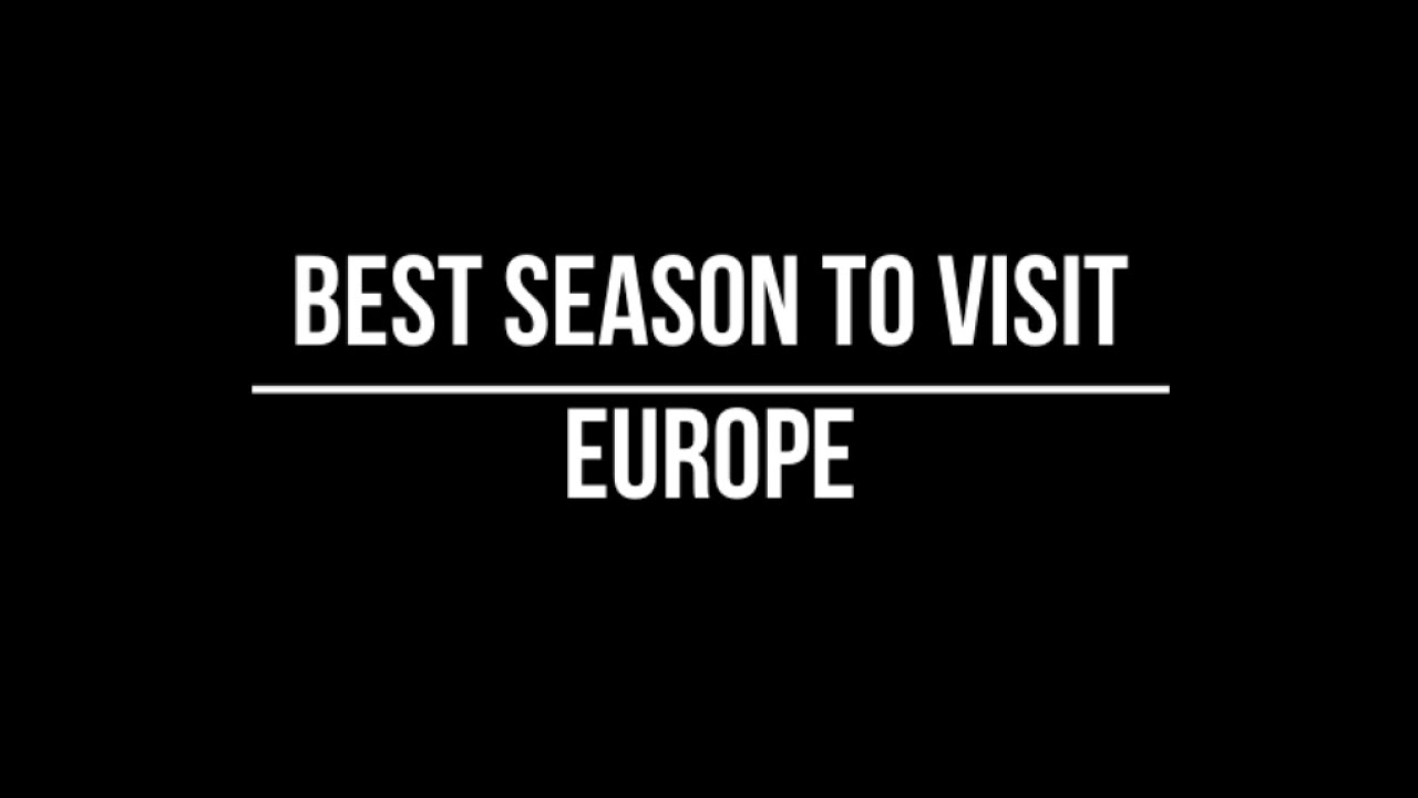 Best Season To Visit Europe Best Month To Travel Europe Different