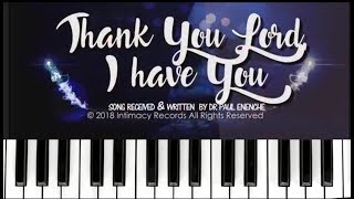 Miniatura de vídeo de "Thank You Lord I Have You [SONG] Dr Pastor Paul Enenche"