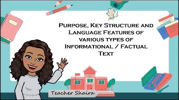 Identify the Purpose, Key Structure and Language Features of Various Informational/Factual Text