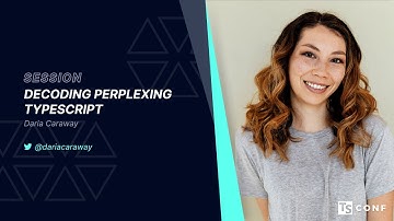 Decoding Perplexing TypeScript - Daria Caraway