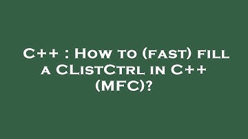 C++ : How to (fast) fill a CListCtrl in C++ (MFC)?