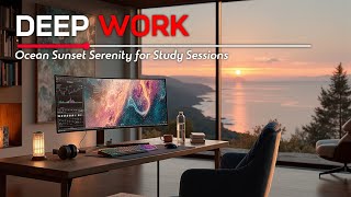 Deep Work Music | Epic Focus & Productivity ~ Ocean Sunset Serenity for Study Sessions
