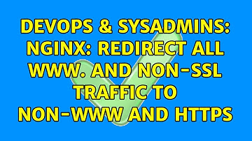 DevOps & SysAdmins: Nginx: Redirect all www. and non-ssl traffic to non-www and https