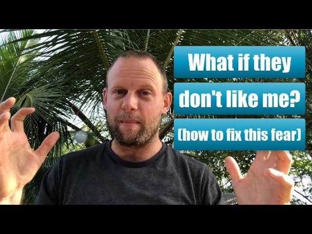 What If They Don't Like Me? (How to Fix This Fear)