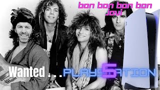 Wanted...Playstation 5 by Bon Bon Bon Bon Jovi