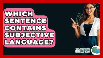 Which Sentence Contains Subjective Language? - The Language Library