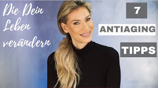 7 ANTIAGING TIPPS UND DU SIEHST 10 JAHRE JÜNGER AUS!!!