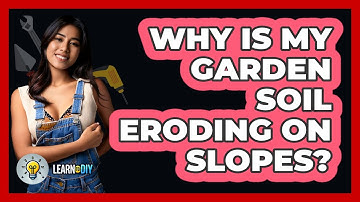 Why Is My Garden Soil Eroding On Slopes? - LearnToDIY360.com