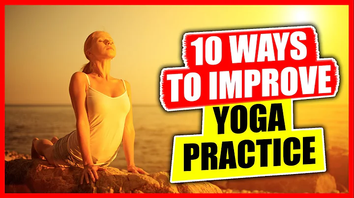10 Ways to improve Yoga Practice - Transform YOUR Practice