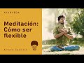 Meditación para una mente más flexible 🙏🏾 | Arturveda