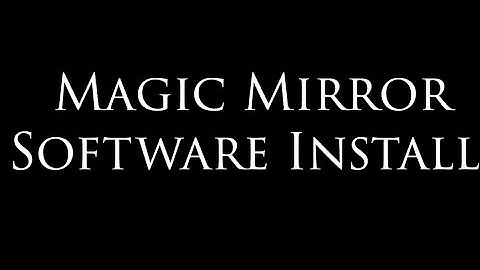 Magic Mirror Software Install On A Raspberry Pi 4