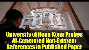 University of Hong Kong Probes AI-Generated Non-Existent References in Published Paper