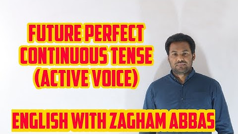FUTURE PERFECT CONTINUOUS TENSE (ACTIVE VOICE) BY ZAGHAM ABBAS... ENGLISH WITH ZAGHAM ABBAS