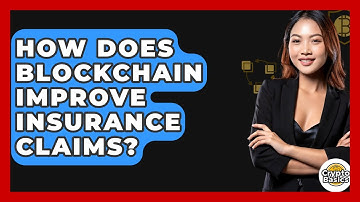 How Does Blockchain Improve Insurance Claims? - CryptoBasics360.com