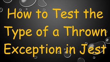 How to Test the Type of a Thrown Exception in Jest
