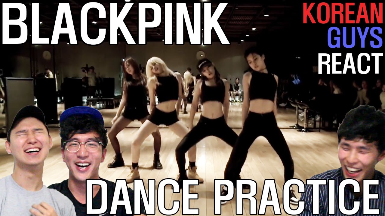 KOREAN GUYS REACT To BLACKPINK DANCE PRACTICE YouTube